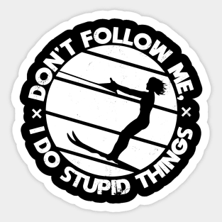 Waterski boating don't follow me i do stupid things Sticker